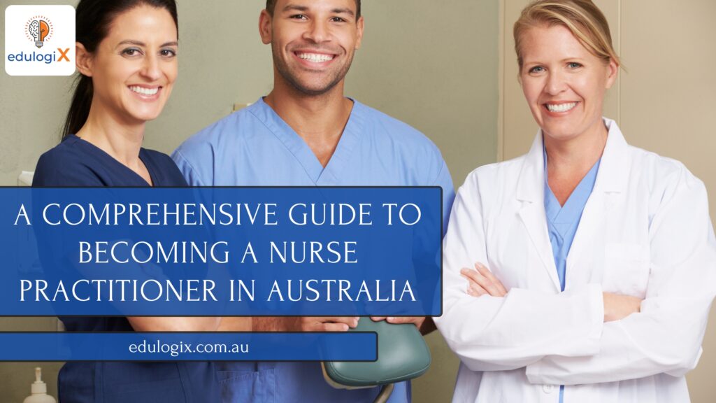 A Comprehensive Guide to Becoming a Nurse Practitioner in Australia